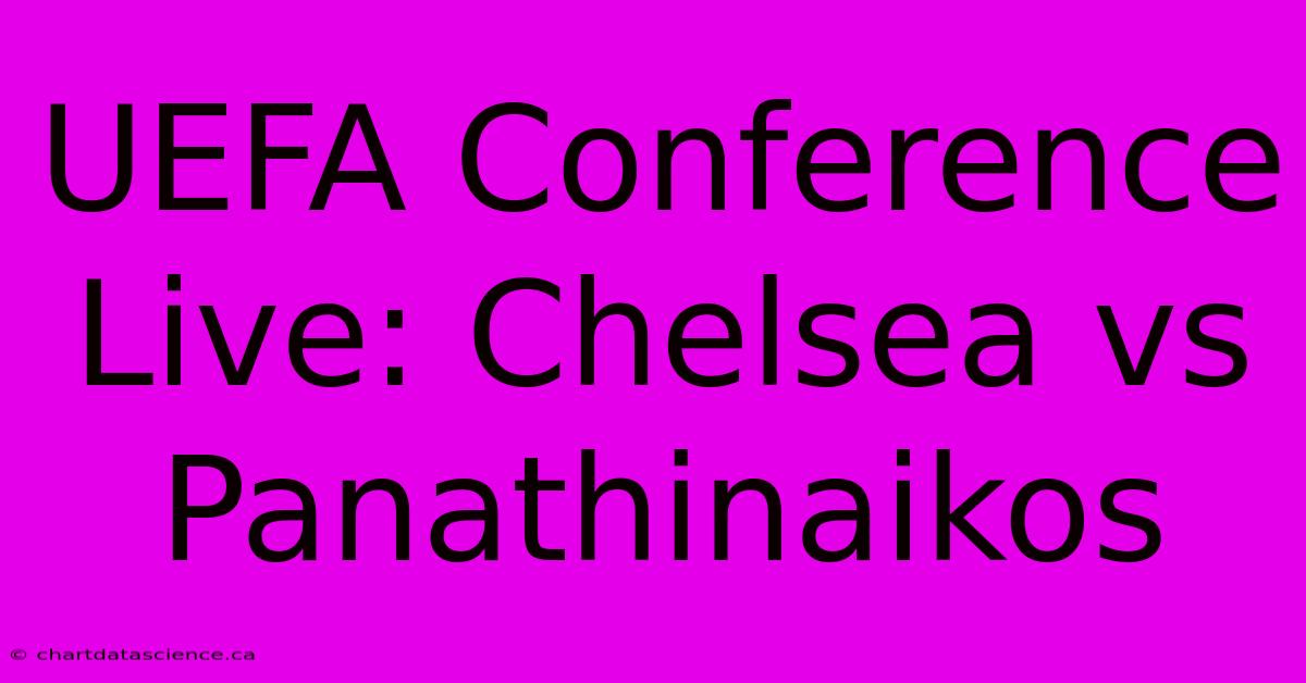 UEFA Conference Live: Chelsea Vs Panathinaikos