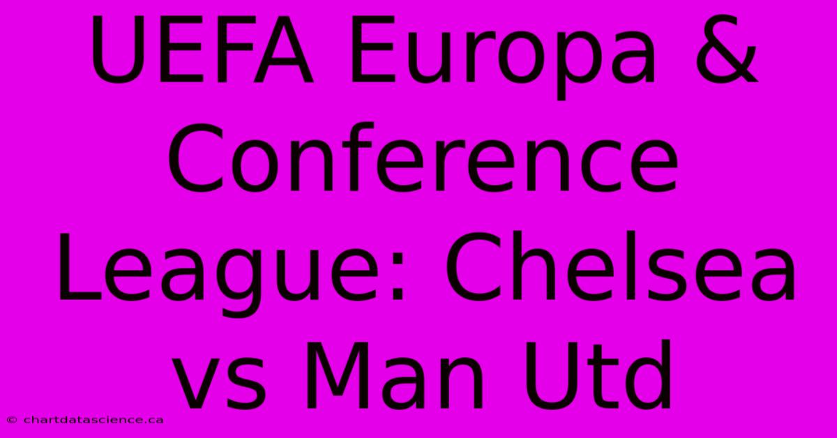 UEFA Europa & Conference League: Chelsea Vs Man Utd