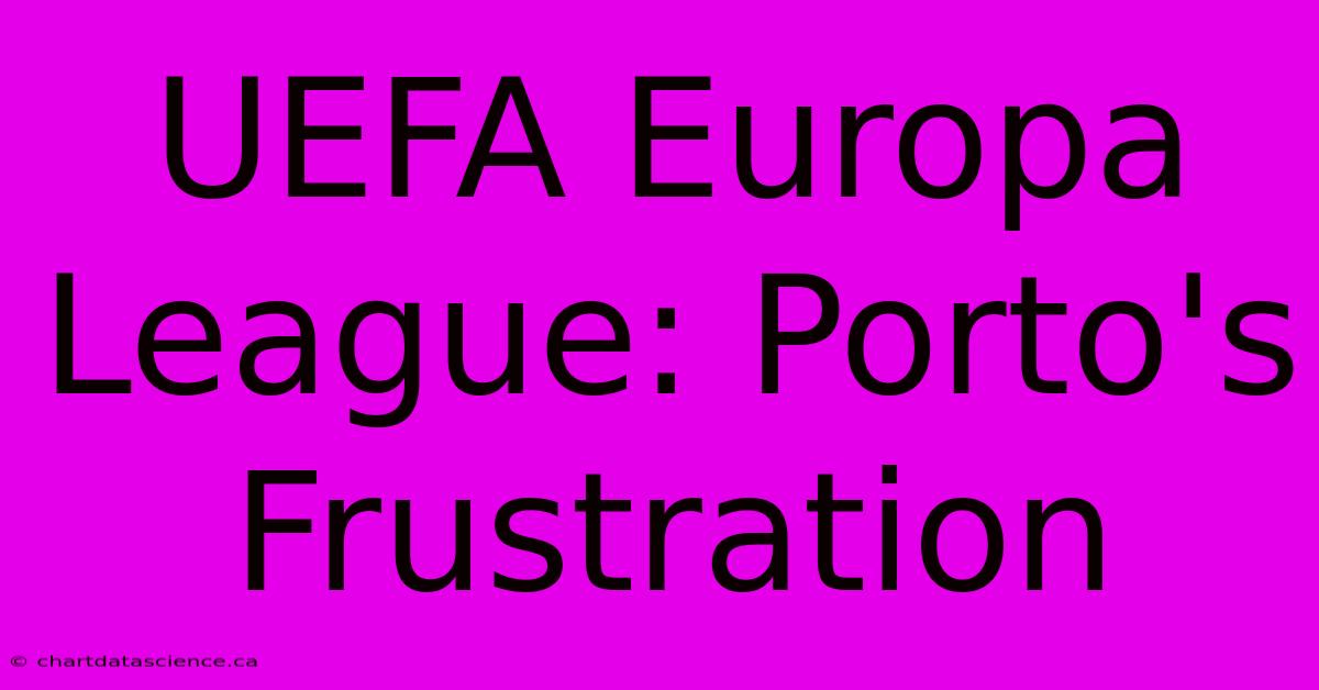 UEFA Europa League: Porto's Frustration