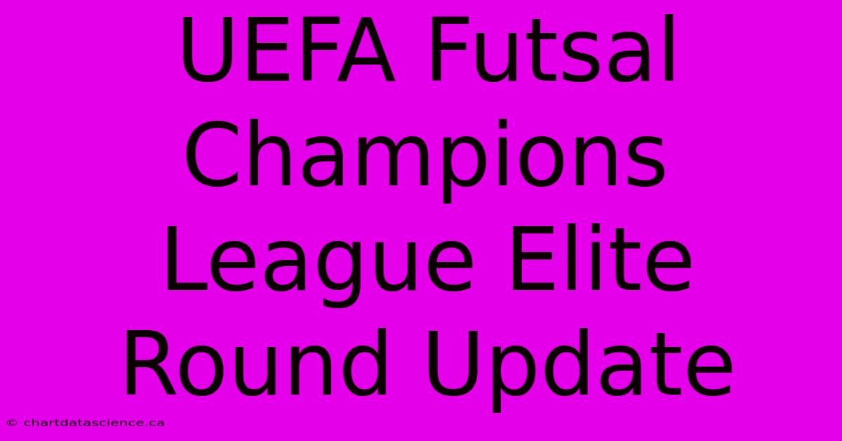 UEFA Futsal Champions League Elite Round Update