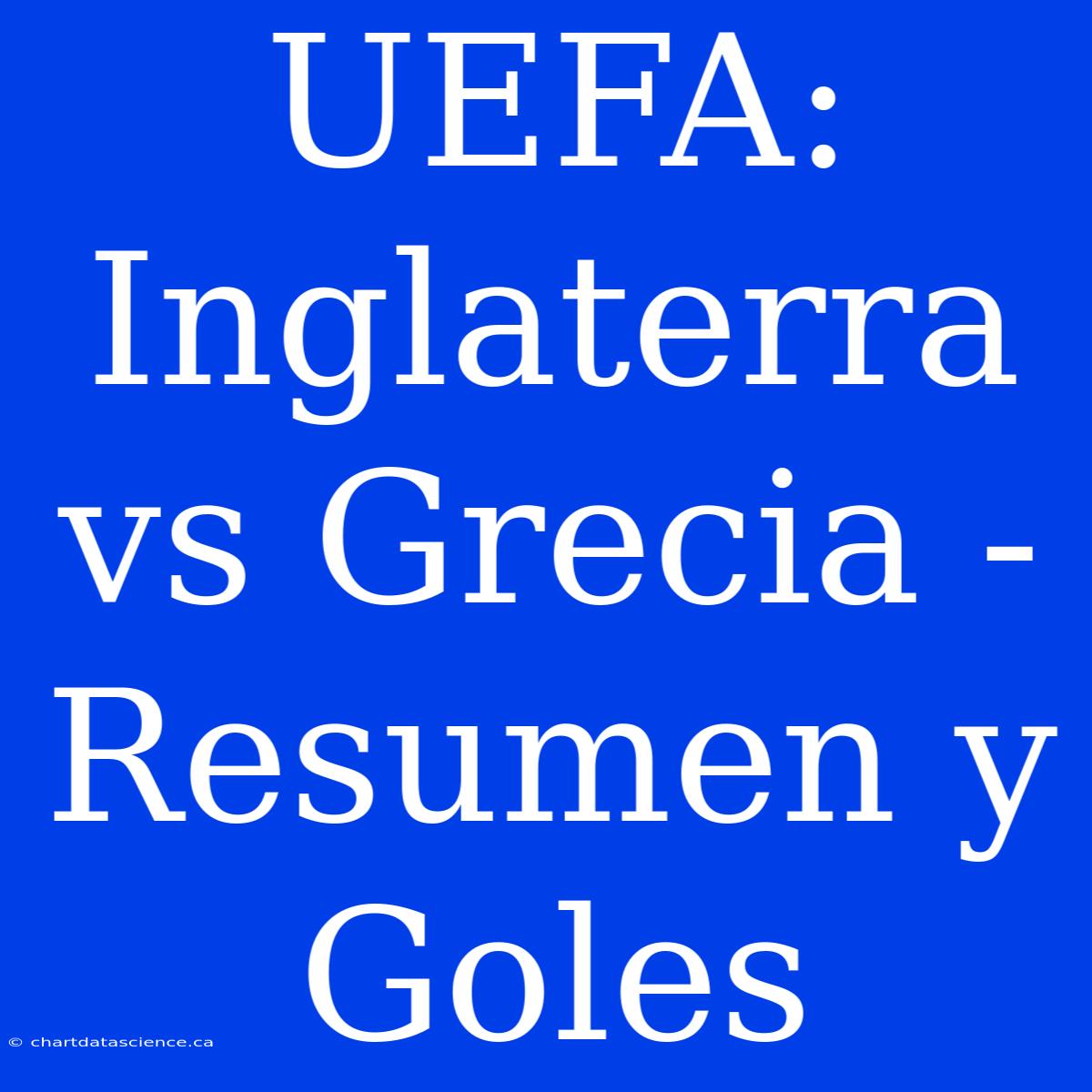 UEFA: Inglaterra Vs Grecia - Resumen Y Goles