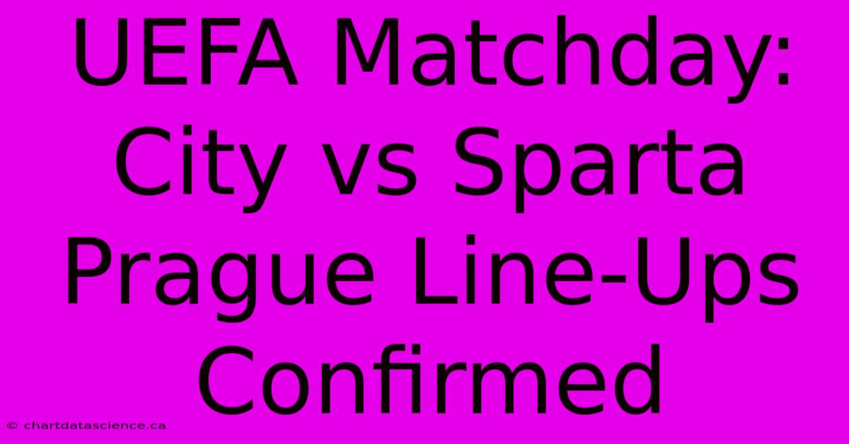 UEFA Matchday: City Vs Sparta Prague Line-Ups Confirmed