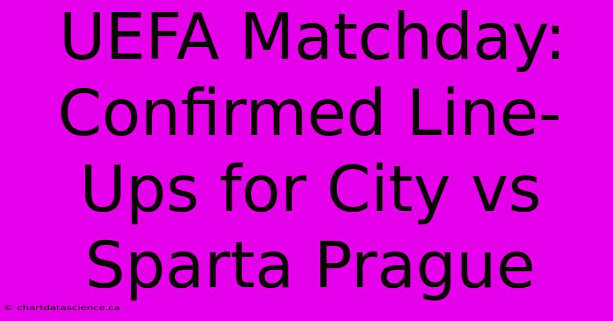 UEFA Matchday: Confirmed Line-Ups For City Vs Sparta Prague