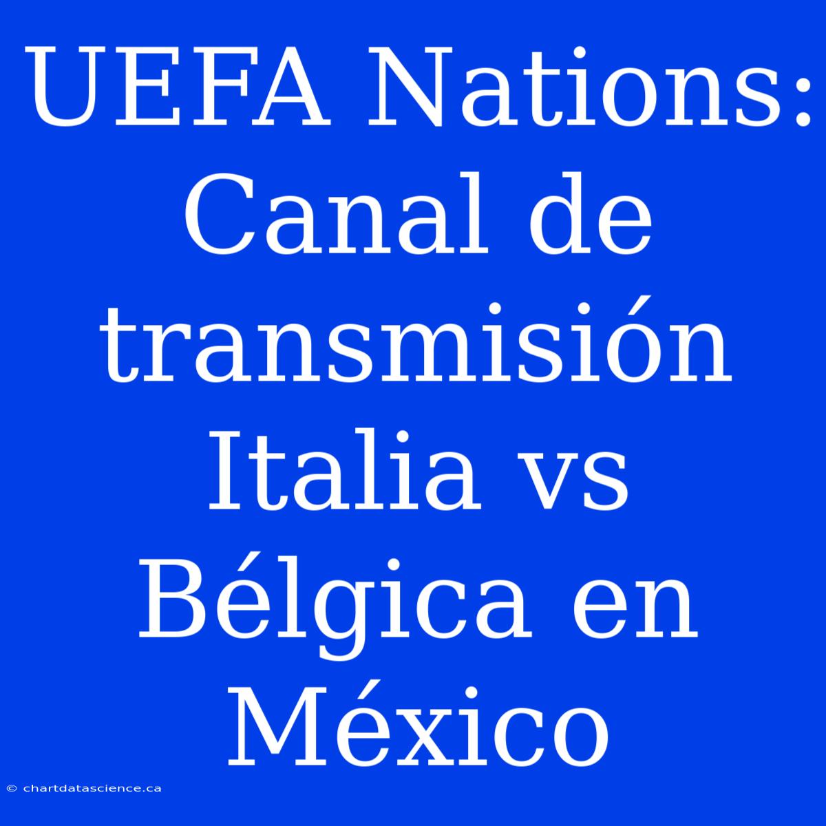 UEFA Nations: Canal De Transmisión Italia Vs Bélgica En México