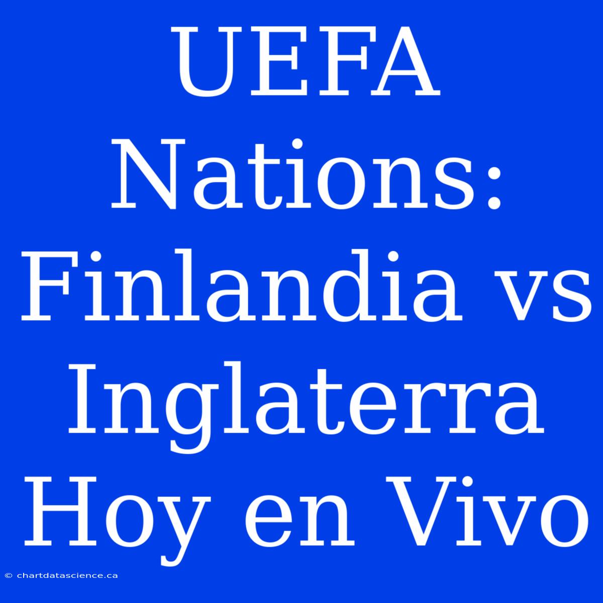 UEFA Nations: Finlandia Vs Inglaterra Hoy En Vivo