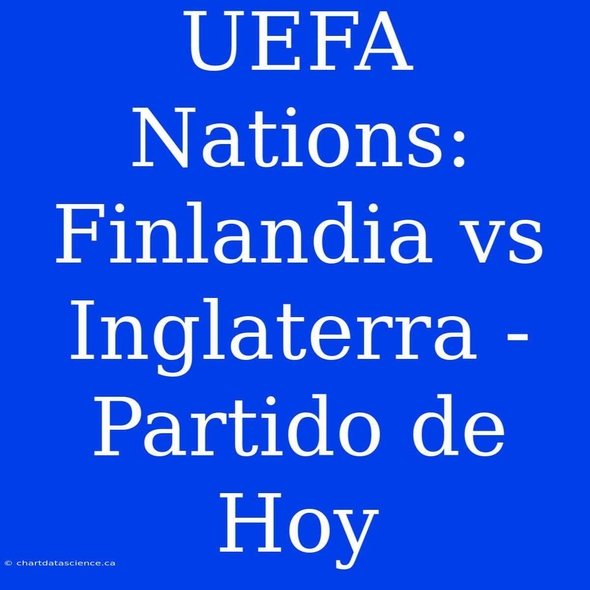 UEFA Nations: Finlandia Vs Inglaterra - Partido De Hoy