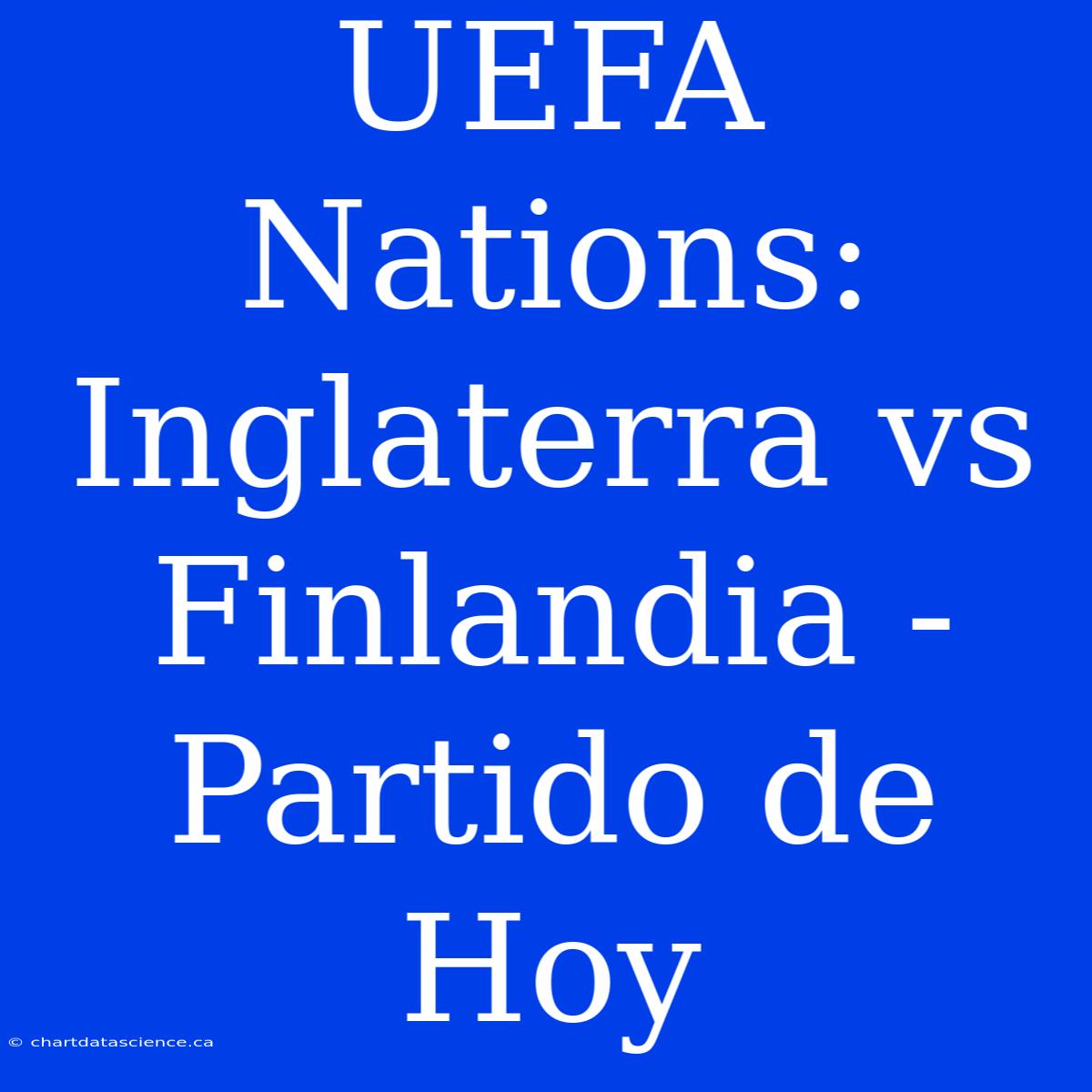 UEFA Nations: Inglaterra Vs Finlandia - Partido De Hoy