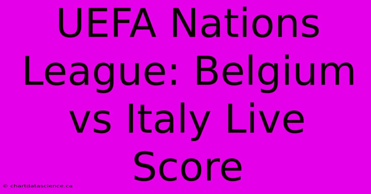 UEFA Nations League: Belgium Vs Italy Live Score