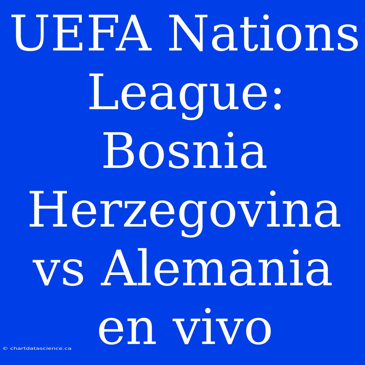 UEFA Nations League: Bosnia Herzegovina Vs Alemania En Vivo