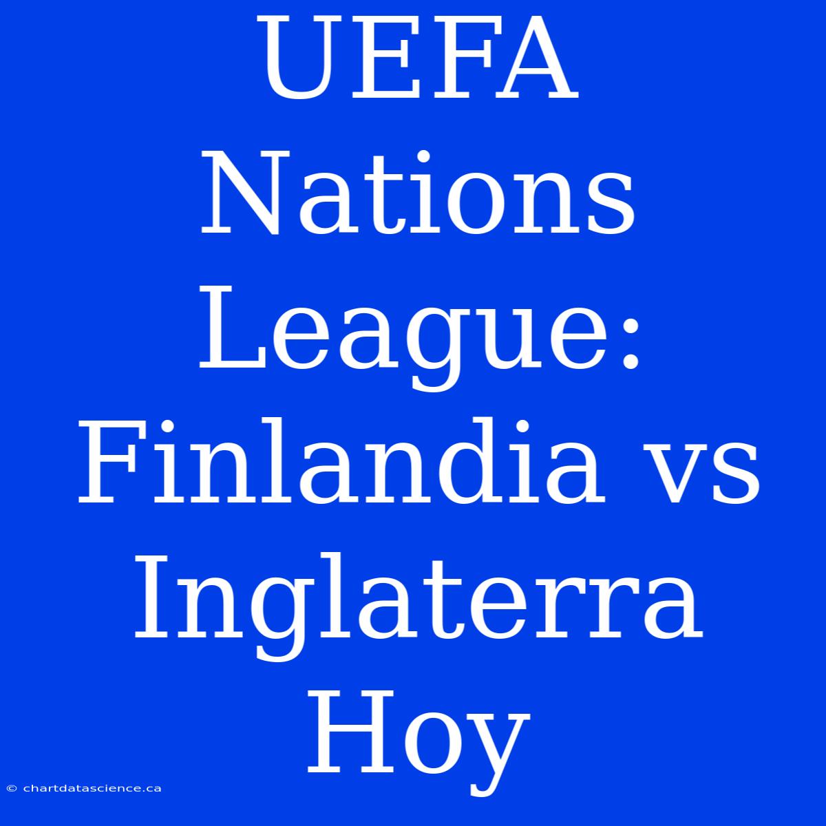 UEFA Nations League: Finlandia Vs Inglaterra Hoy