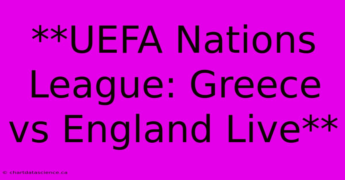 **UEFA Nations League: Greece Vs England Live**