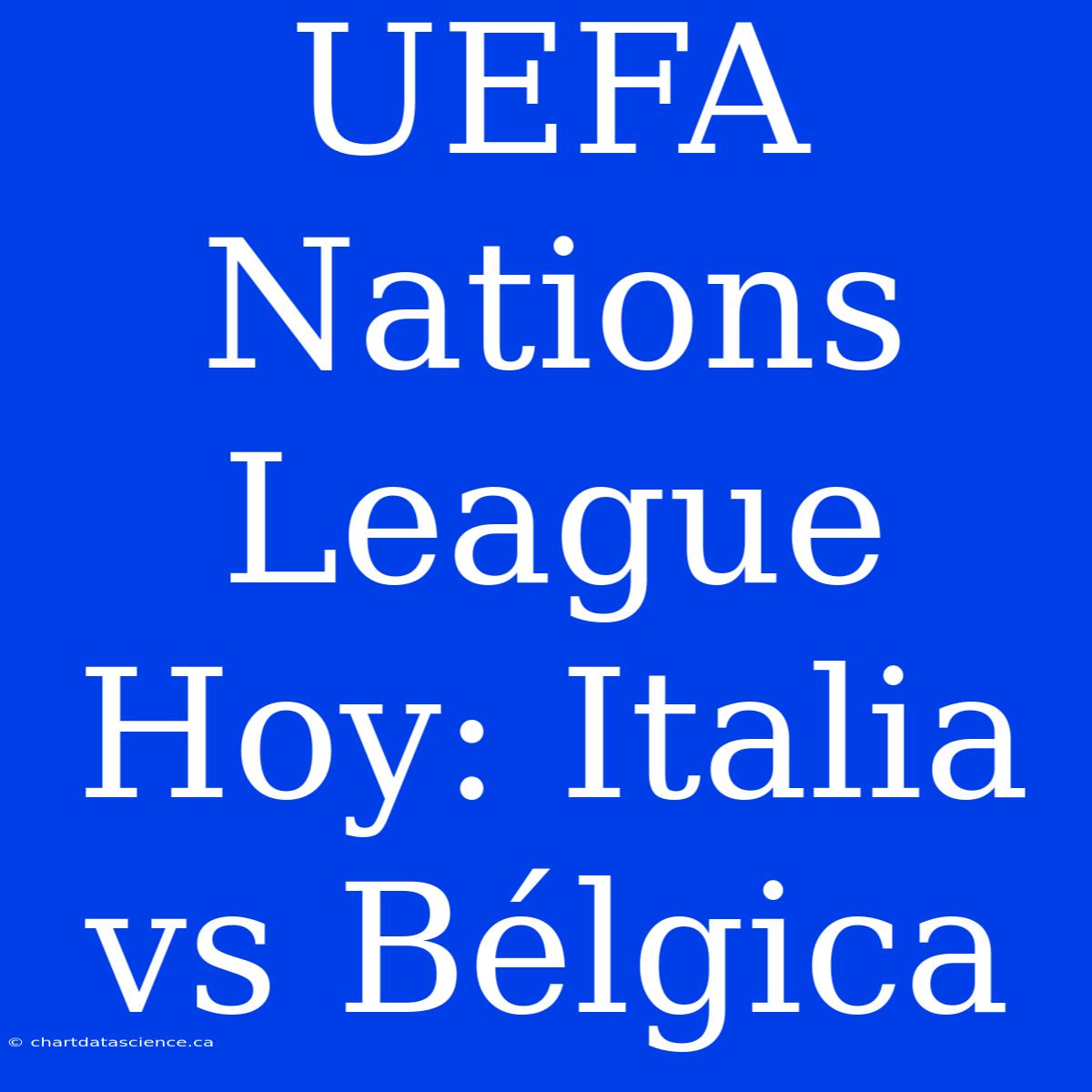 UEFA Nations League Hoy: Italia Vs Bélgica