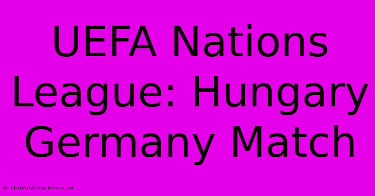 UEFA Nations League: Hungary Germany Match