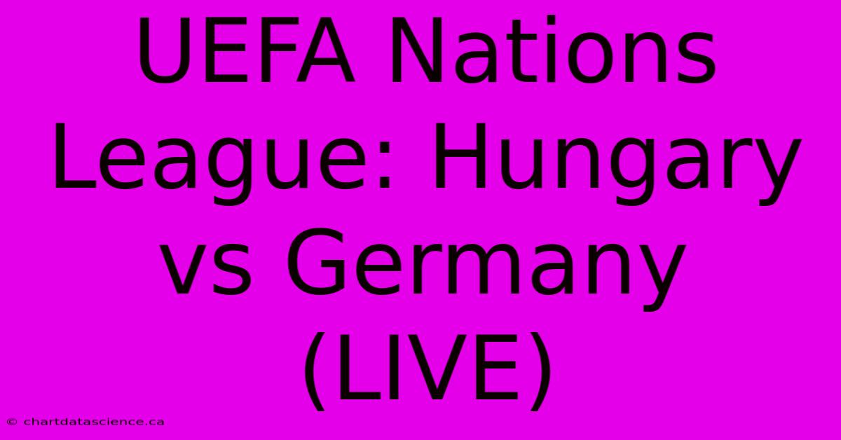 UEFA Nations League: Hungary Vs Germany (LIVE)