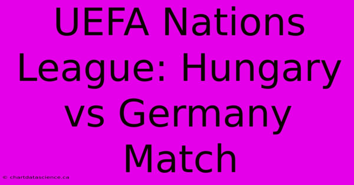 UEFA Nations League: Hungary Vs Germany Match