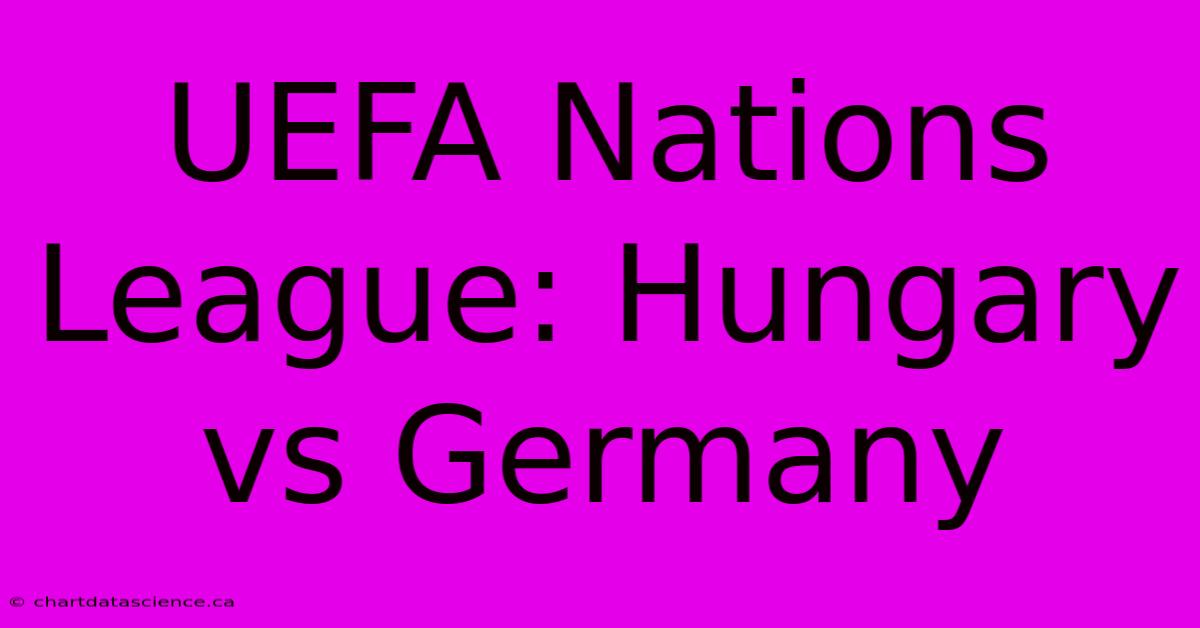 UEFA Nations League: Hungary Vs Germany