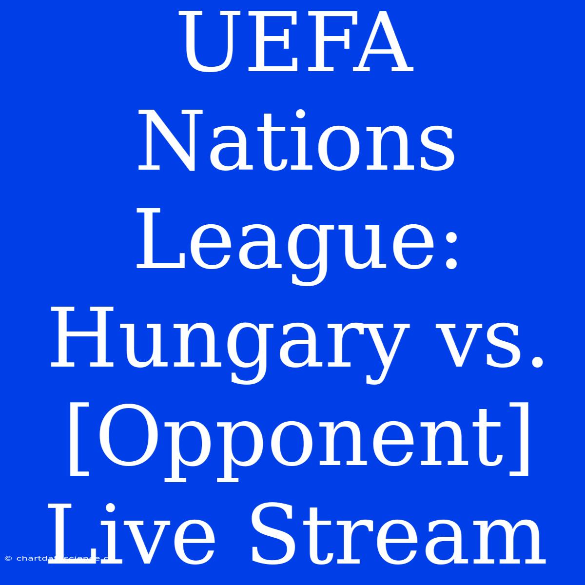 UEFA Nations League: Hungary Vs. [Opponent] Live Stream