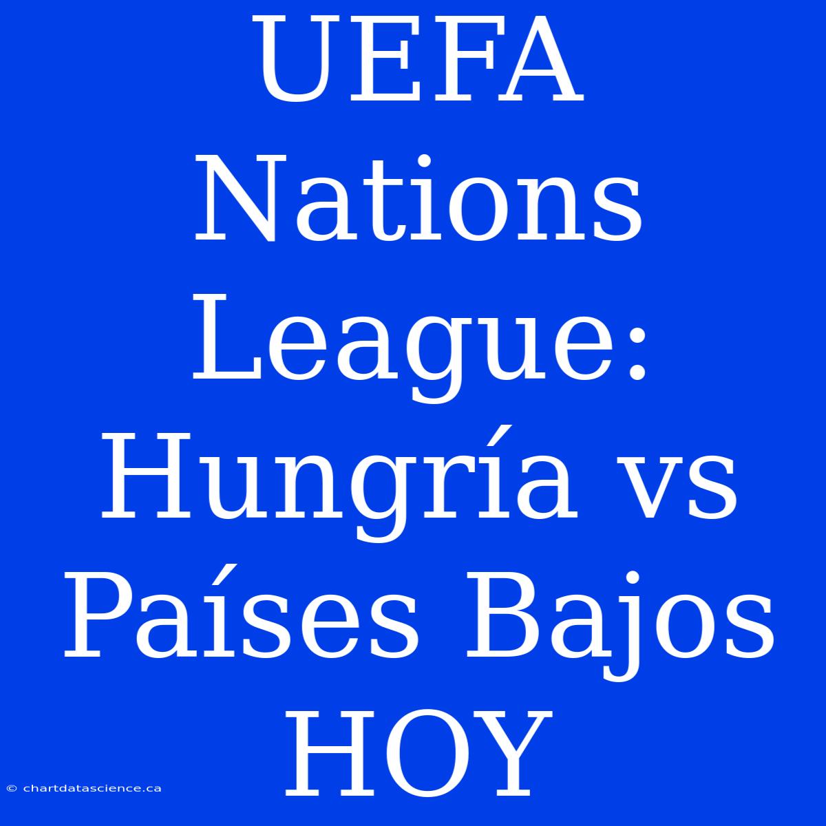 UEFA Nations League: Hungría Vs Países Bajos HOY