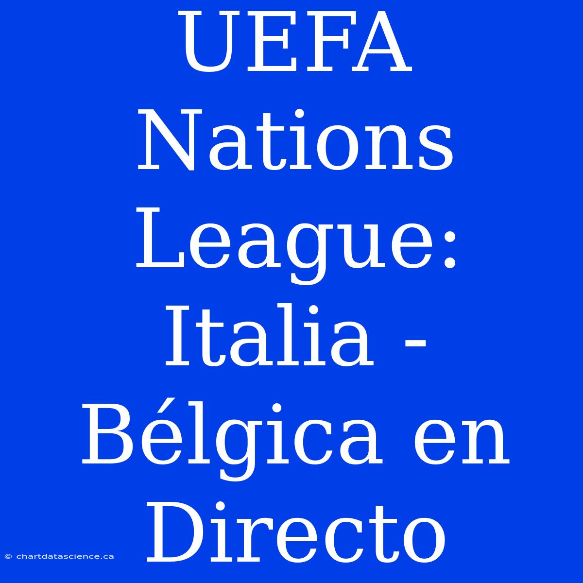 UEFA Nations League: Italia - Bélgica En Directo