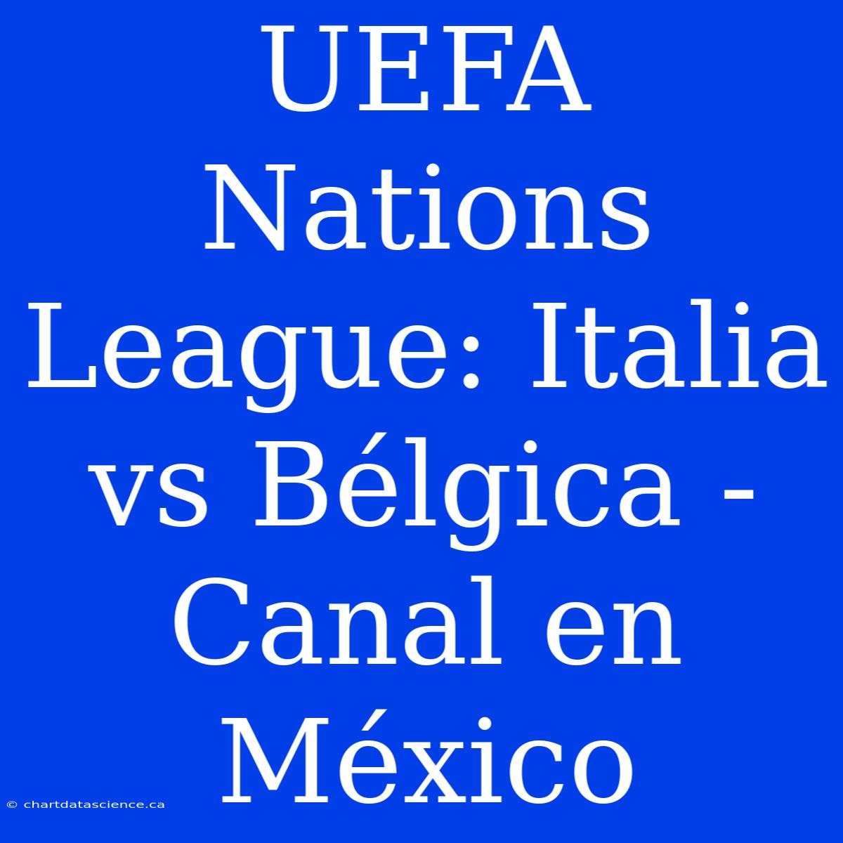 UEFA Nations League: Italia Vs Bélgica - Canal En México