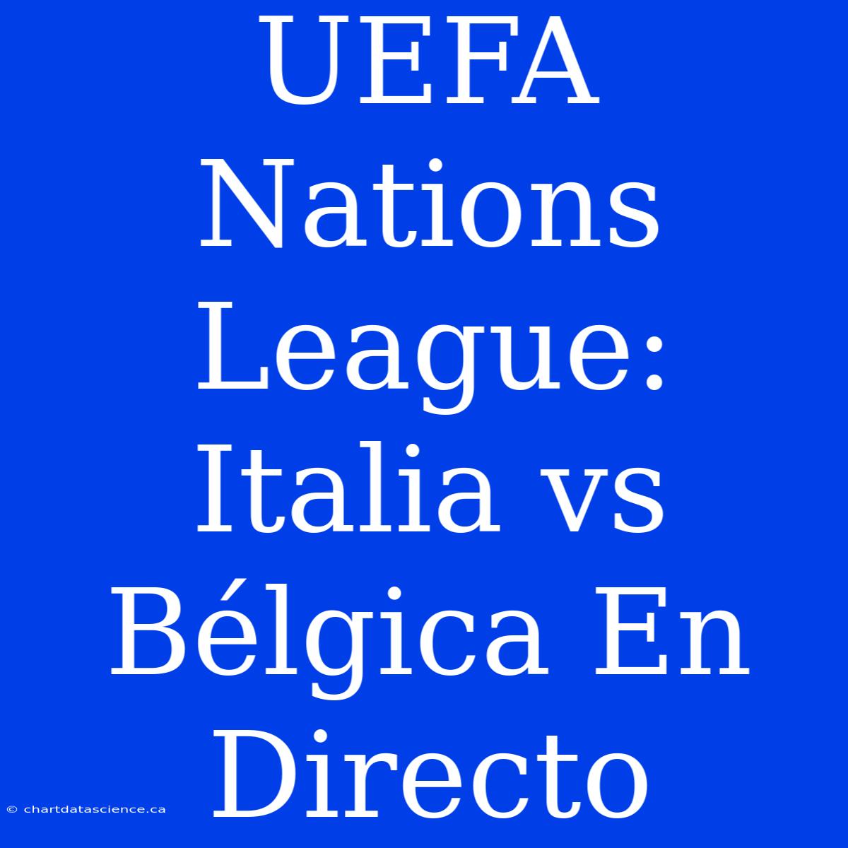 UEFA Nations League: Italia Vs Bélgica En Directo