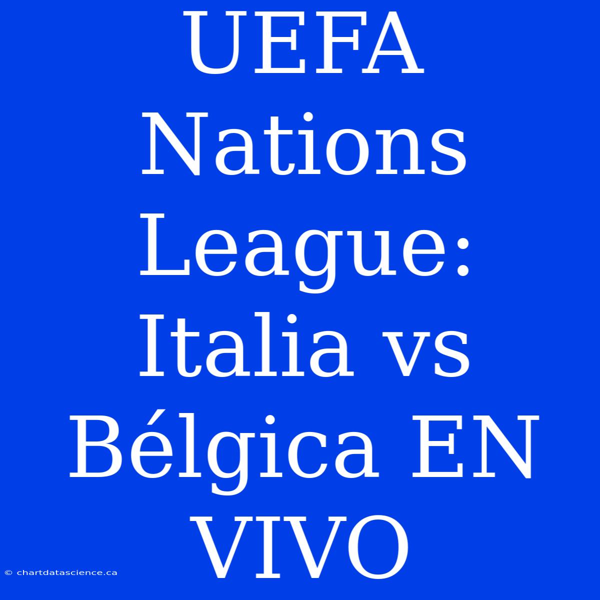 UEFA Nations League: Italia Vs Bélgica EN VIVO