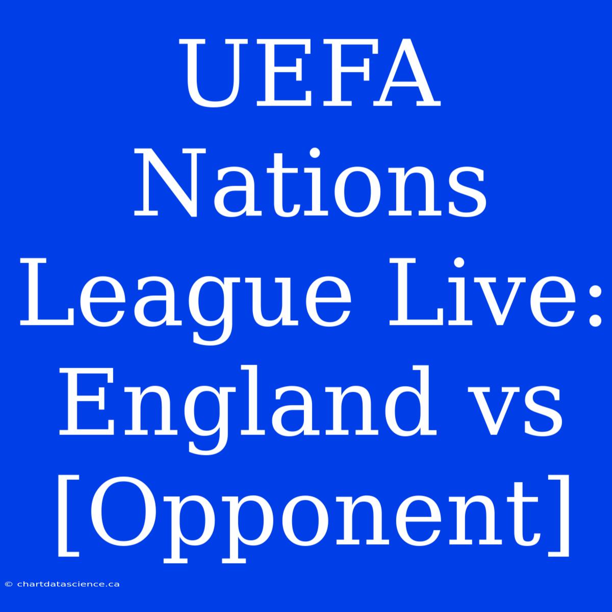 UEFA Nations League Live: England Vs [Opponent]