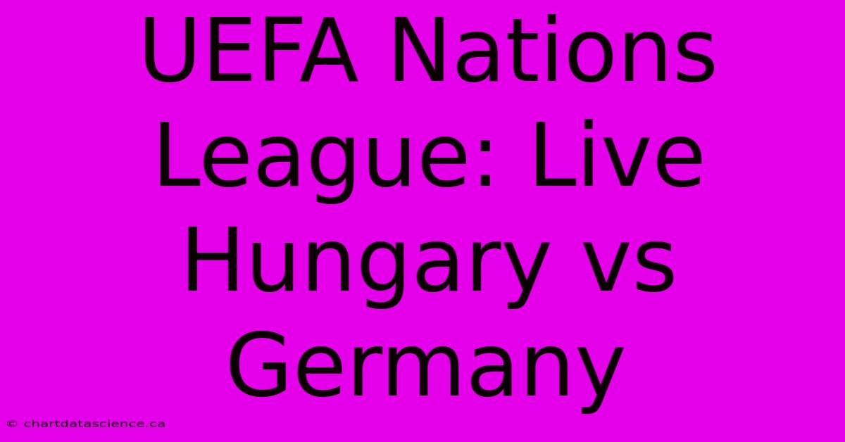 UEFA Nations League: Live Hungary Vs Germany