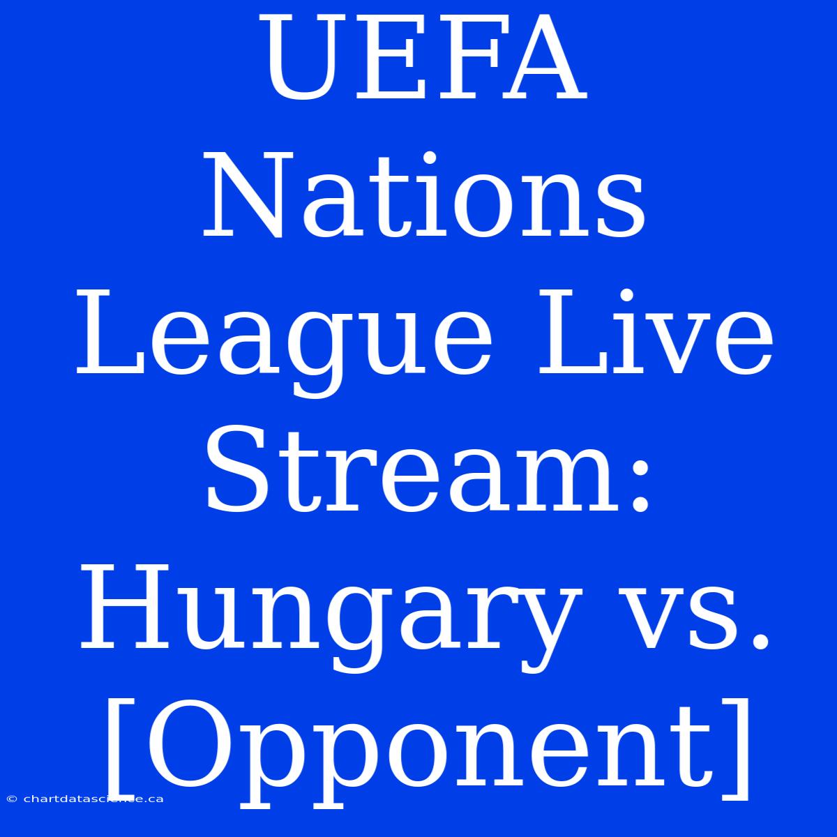 UEFA Nations League Live Stream: Hungary Vs. [Opponent]