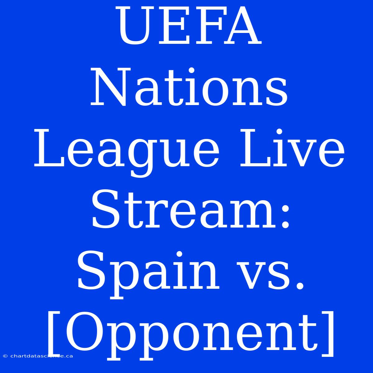 UEFA Nations League Live Stream: Spain Vs. [Opponent]