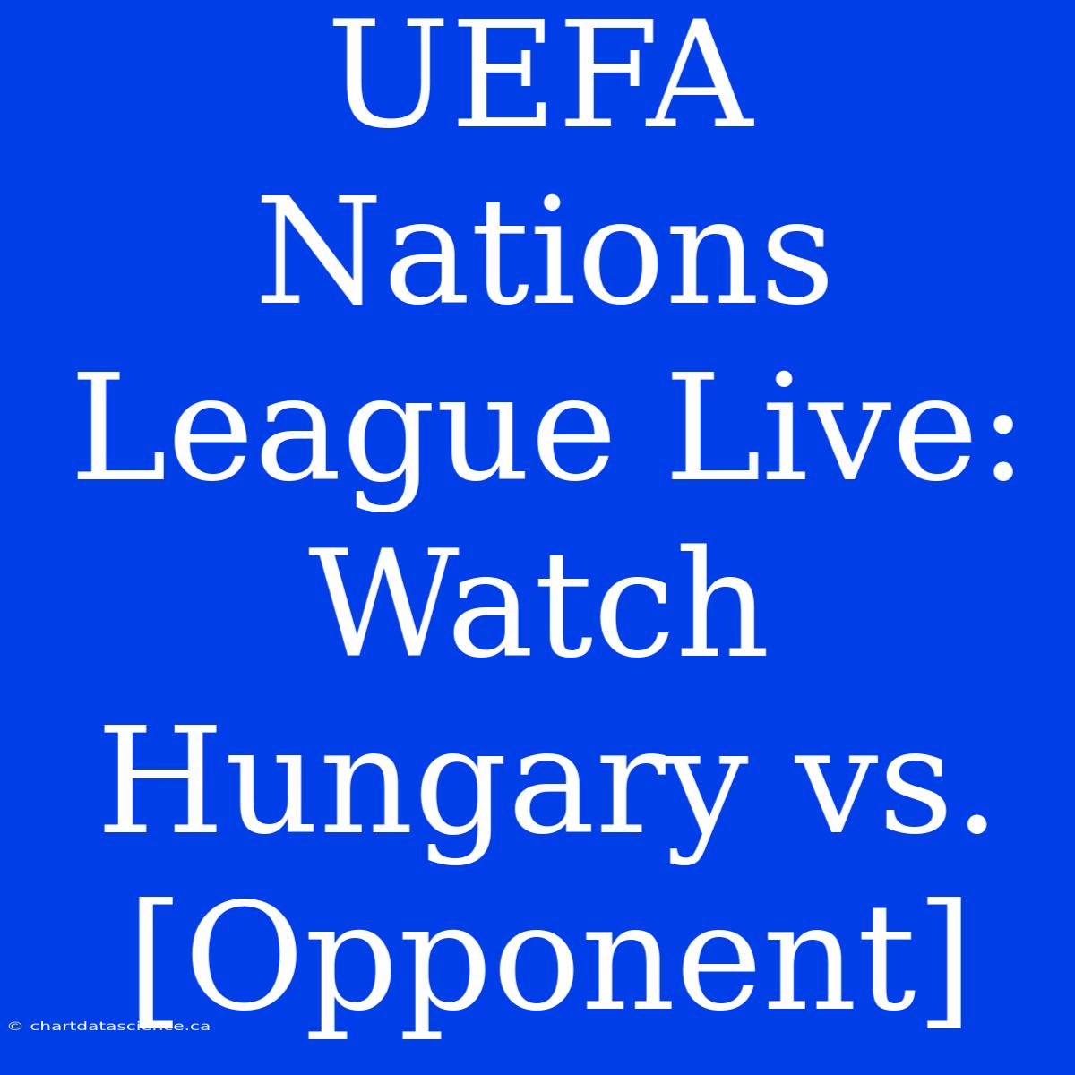 UEFA Nations League Live: Watch Hungary Vs. [Opponent]