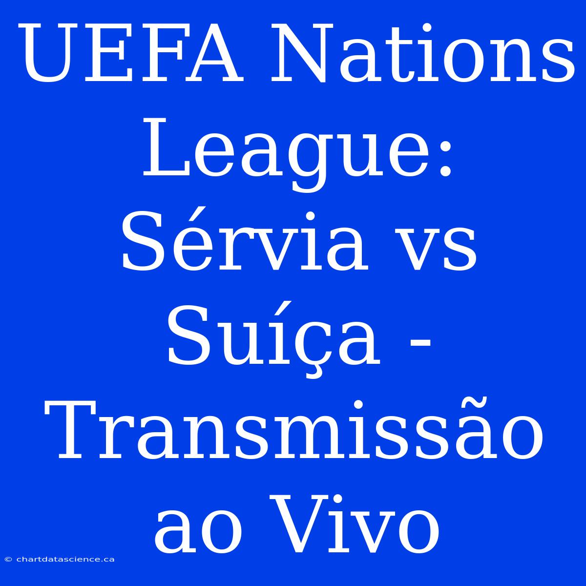 UEFA Nations League: Sérvia Vs Suíça - Transmissão Ao Vivo