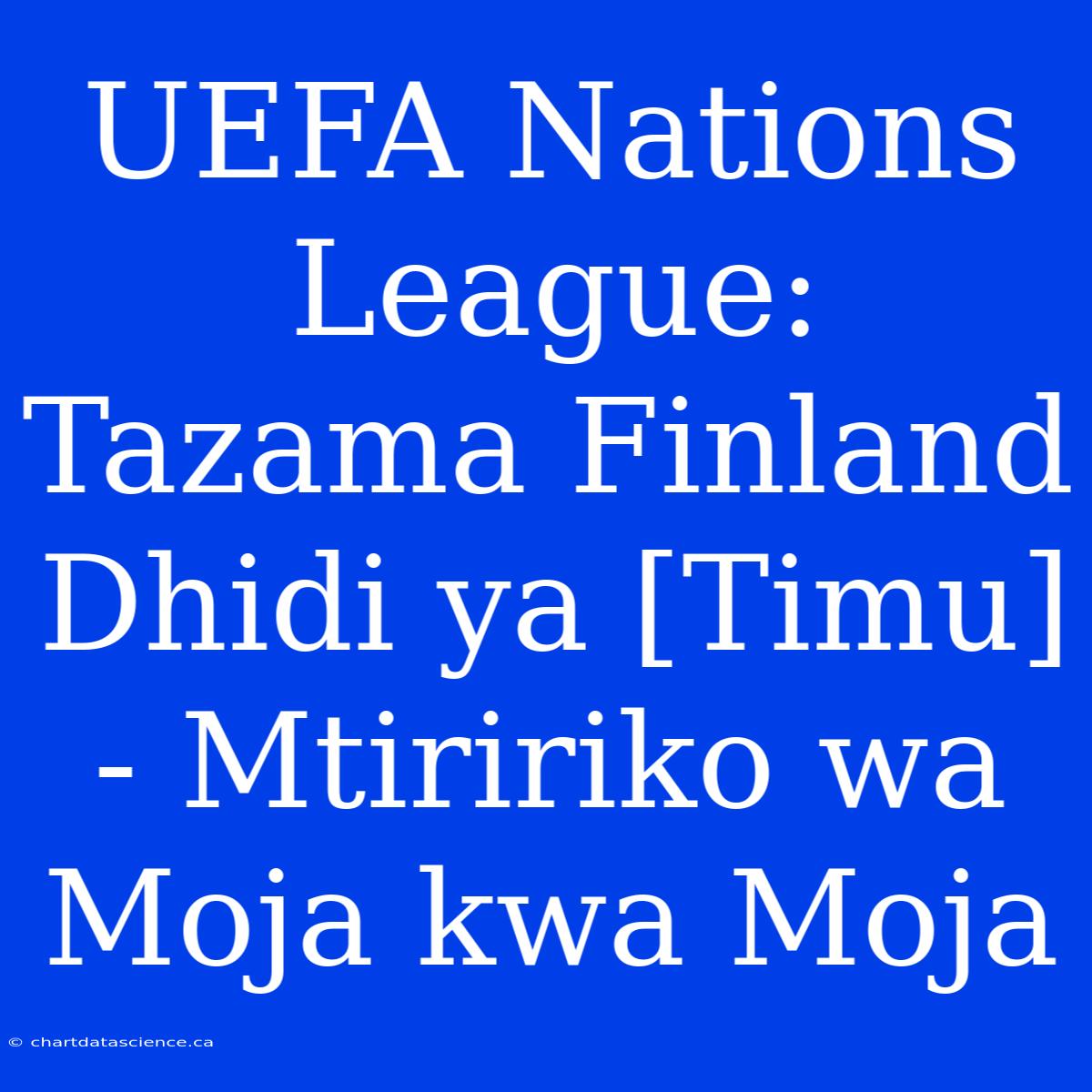 UEFA Nations League: Tazama Finland Dhidi Ya [Timu] - Mtiririko Wa Moja Kwa Moja