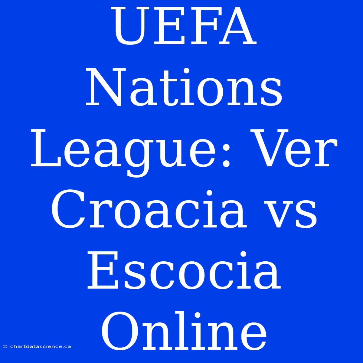 UEFA Nations League: Ver Croacia Vs Escocia Online