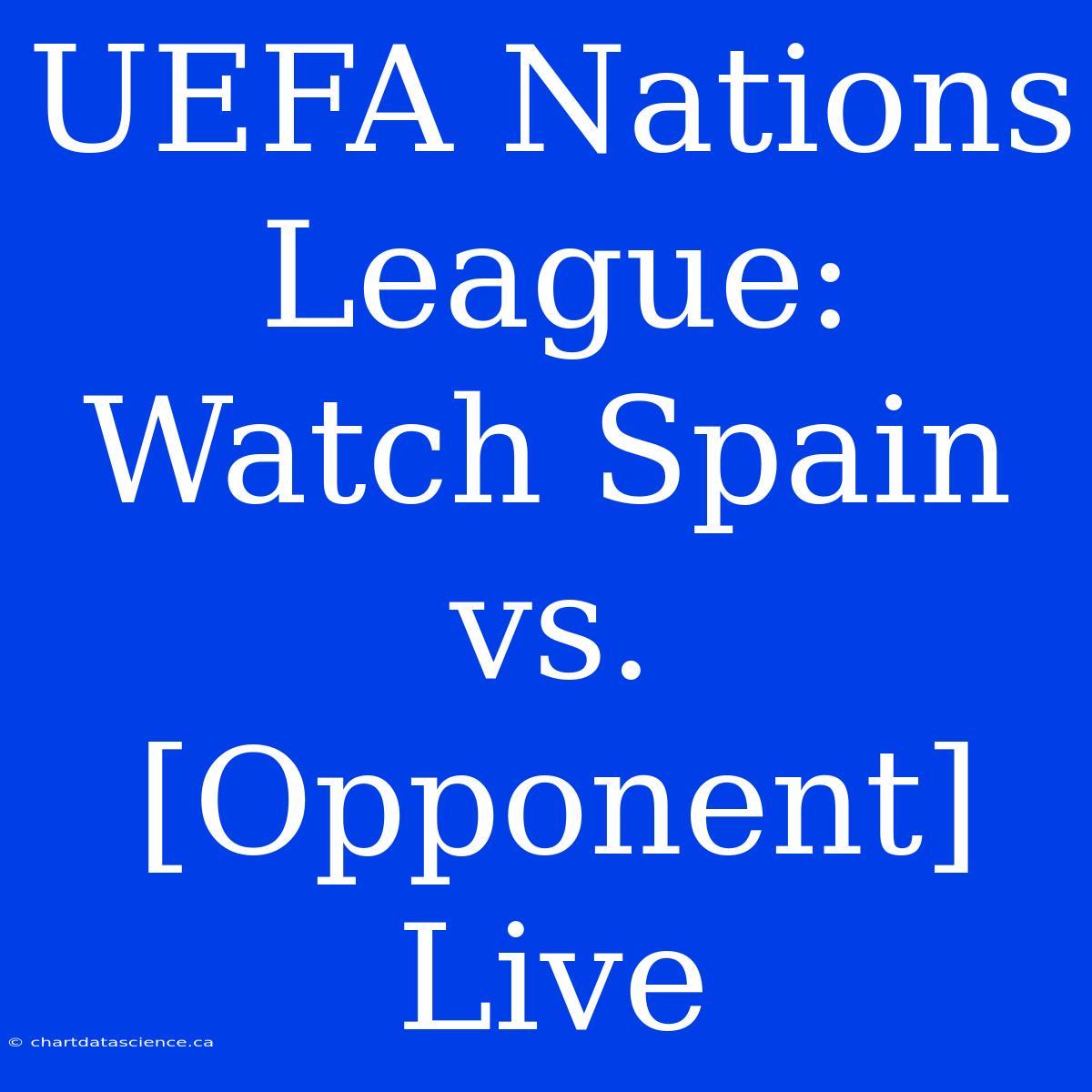 UEFA Nations League: Watch Spain Vs. [Opponent] Live