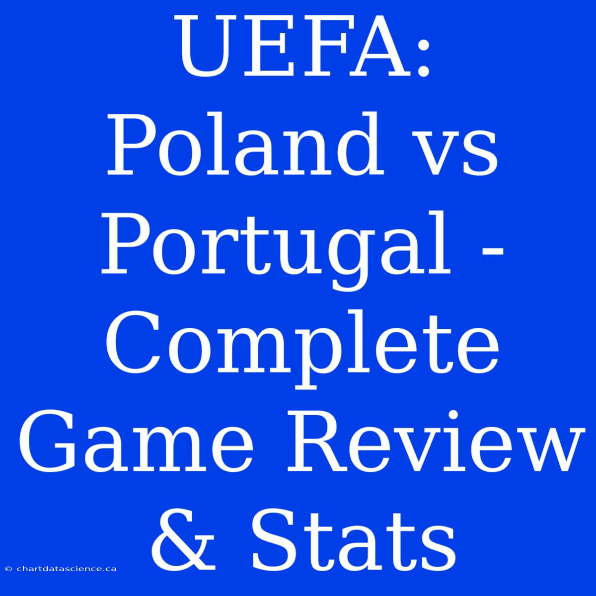 UEFA: Poland Vs Portugal - Complete Game Review & Stats