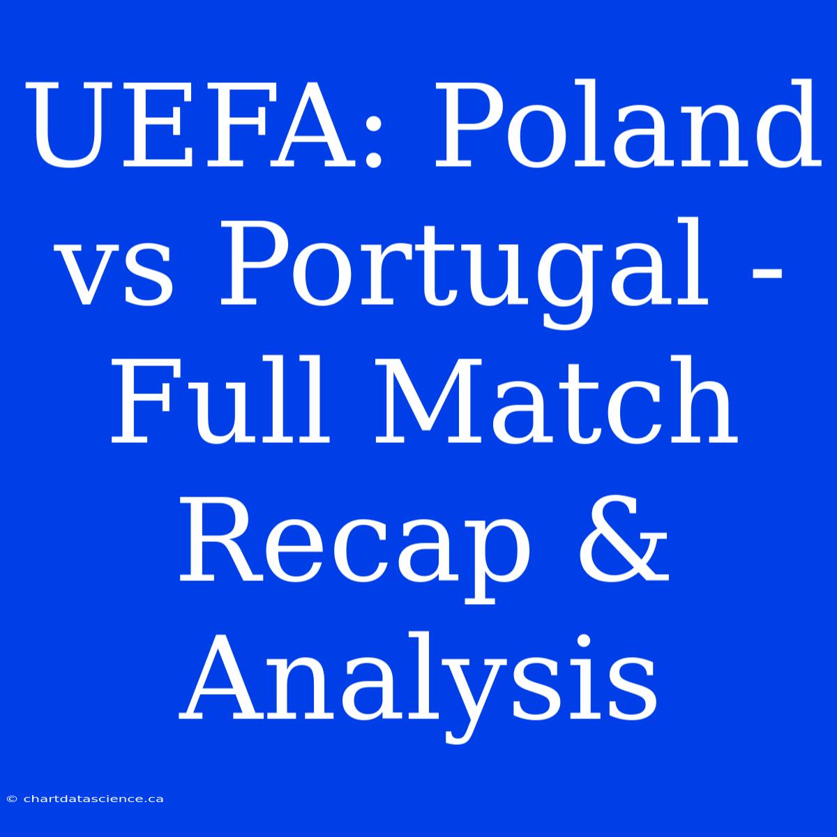 UEFA: Poland Vs Portugal - Full Match Recap & Analysis