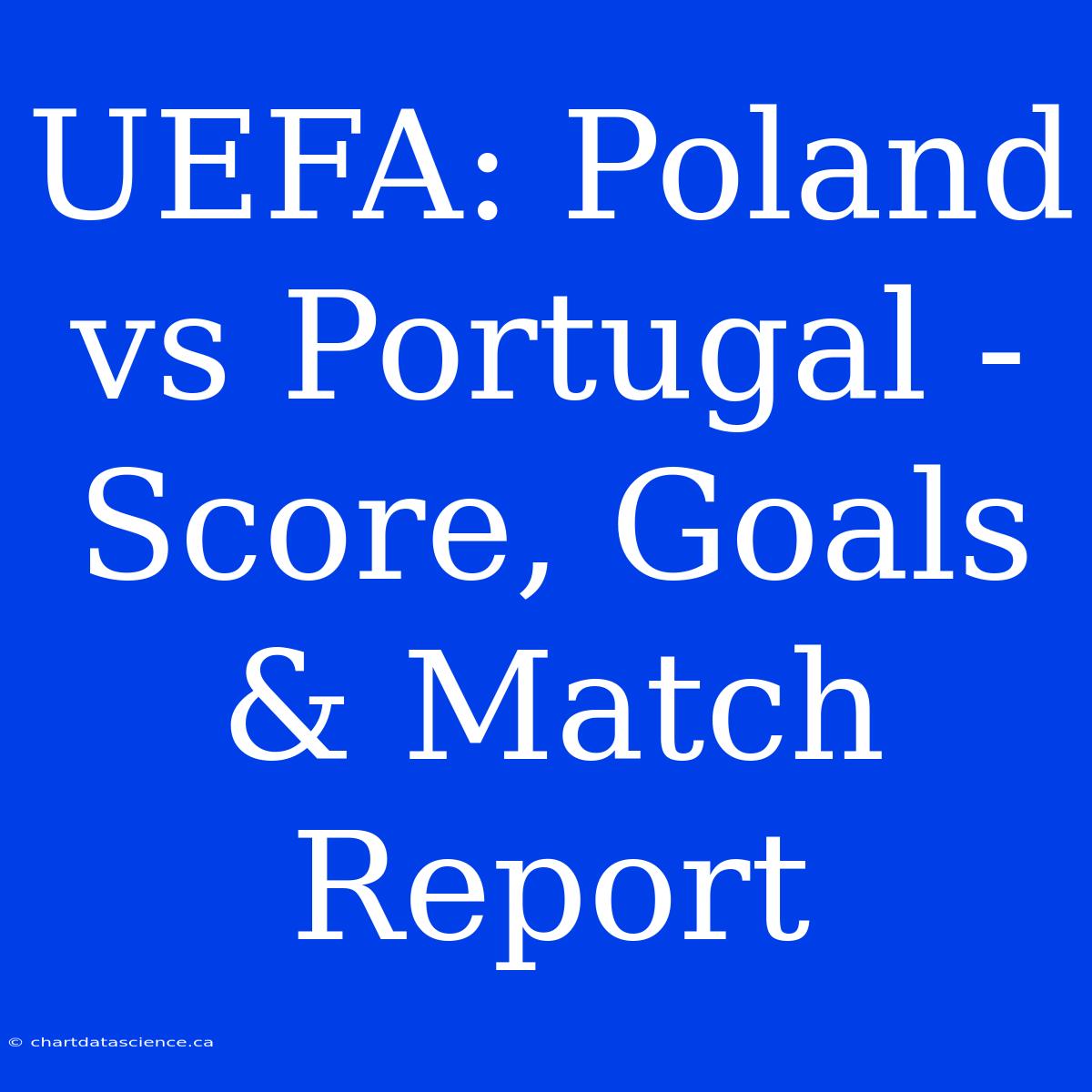 UEFA: Poland Vs Portugal - Score, Goals & Match Report