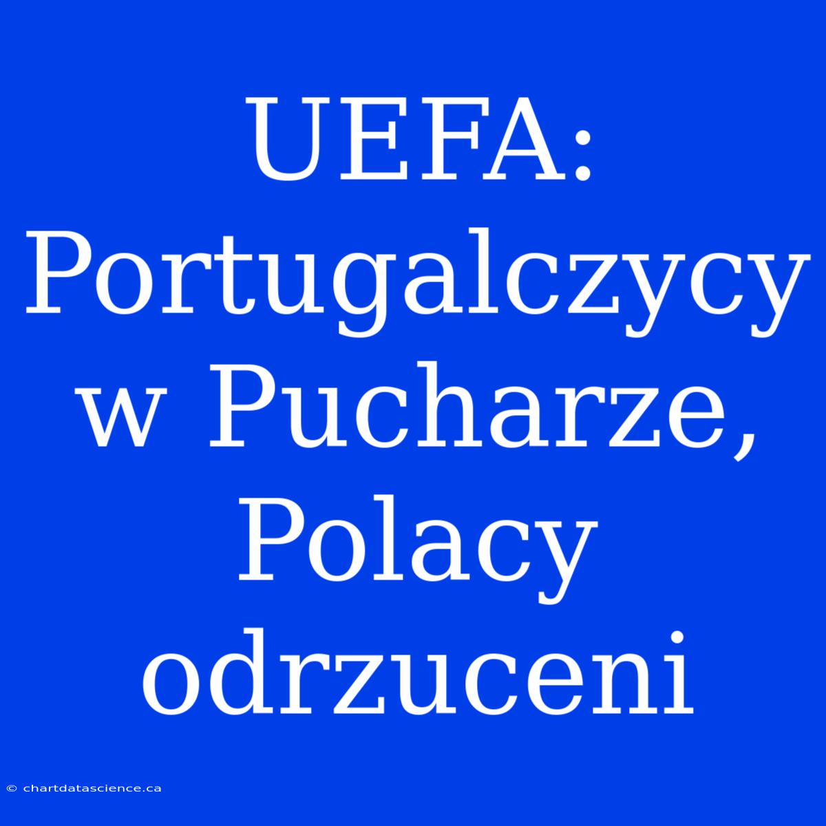 UEFA: Portugalczycy W Pucharze, Polacy Odrzuceni