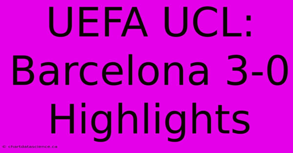 UEFA UCL: Barcelona 3-0 Highlights