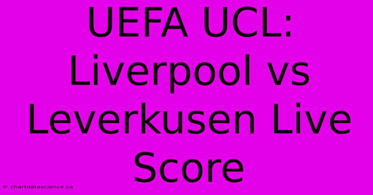 UEFA UCL: Liverpool Vs Leverkusen Live Score