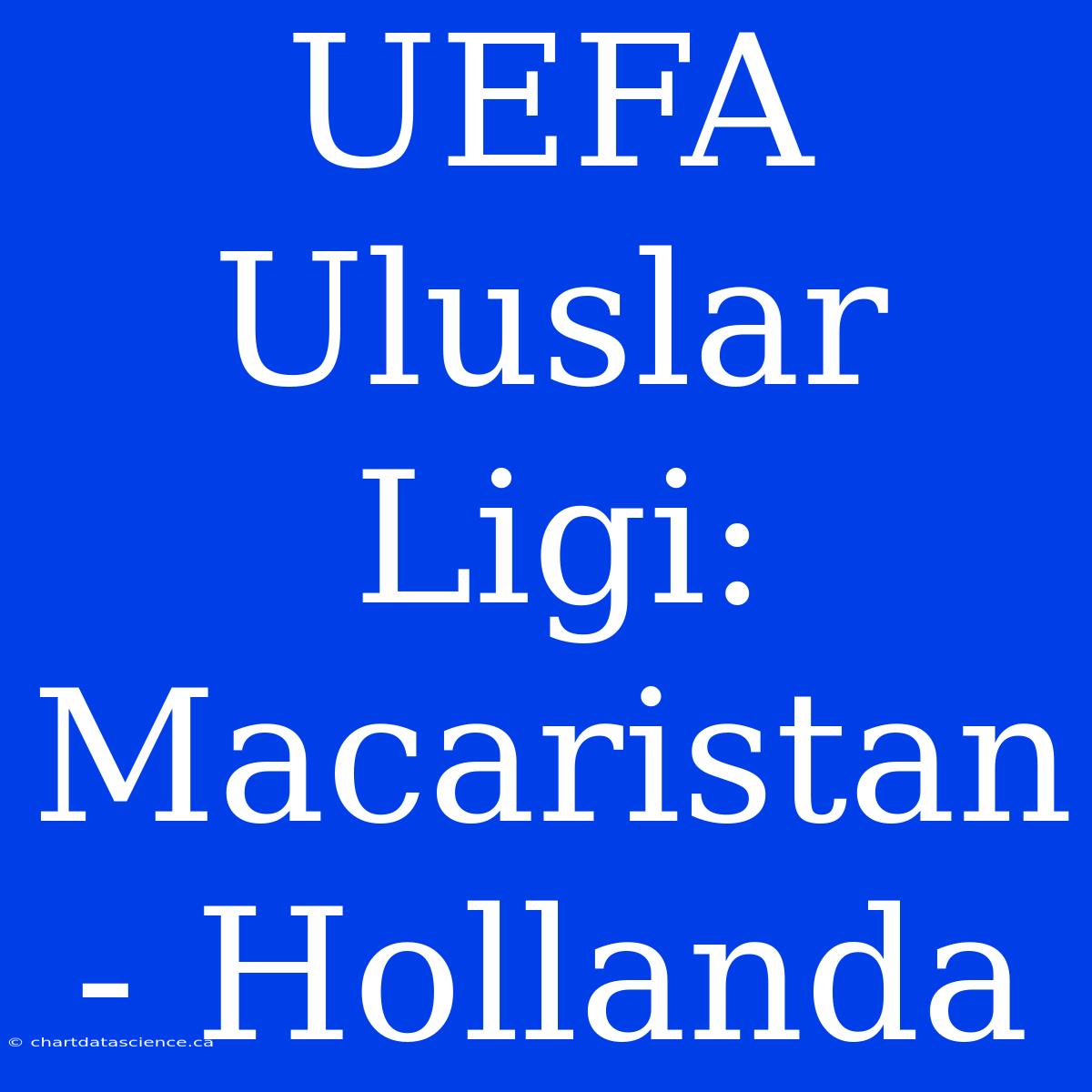 UEFA Uluslar Ligi: Macaristan - Hollanda