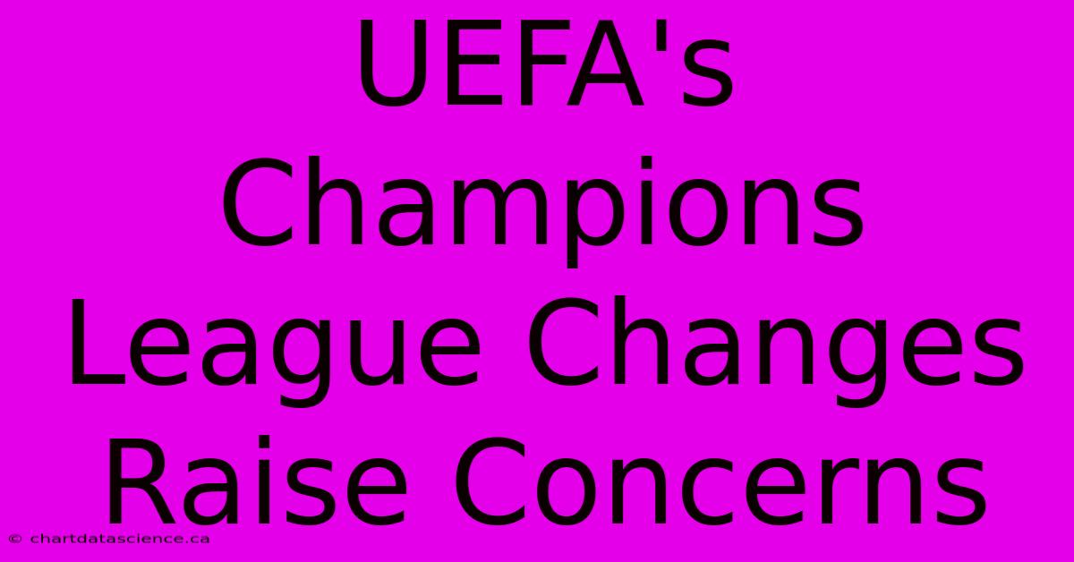 UEFA's Champions League Changes Raise Concerns