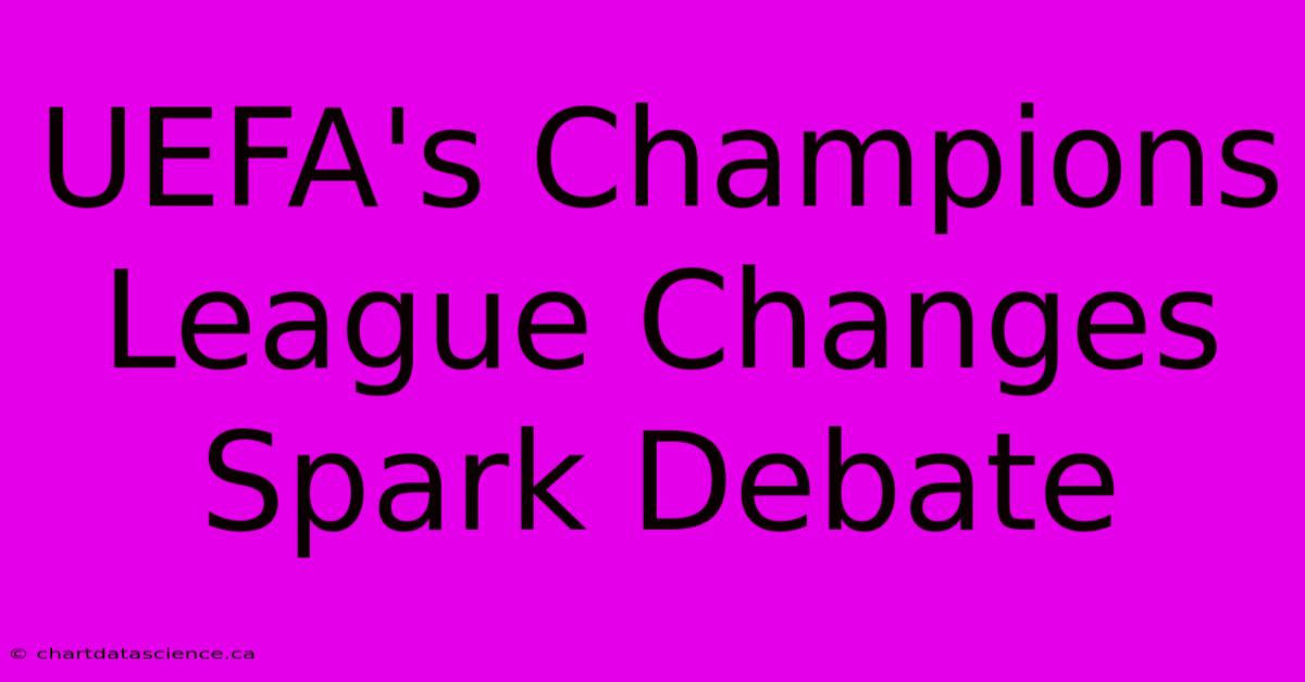 UEFA's Champions League Changes Spark Debate 