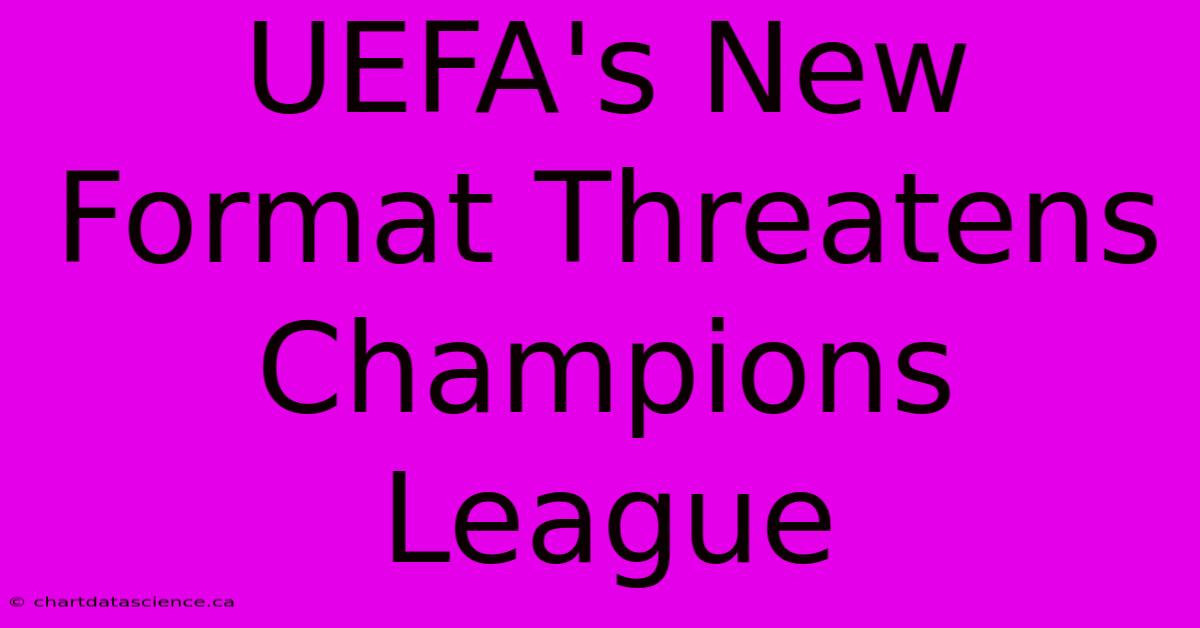 UEFA's New Format Threatens Champions League