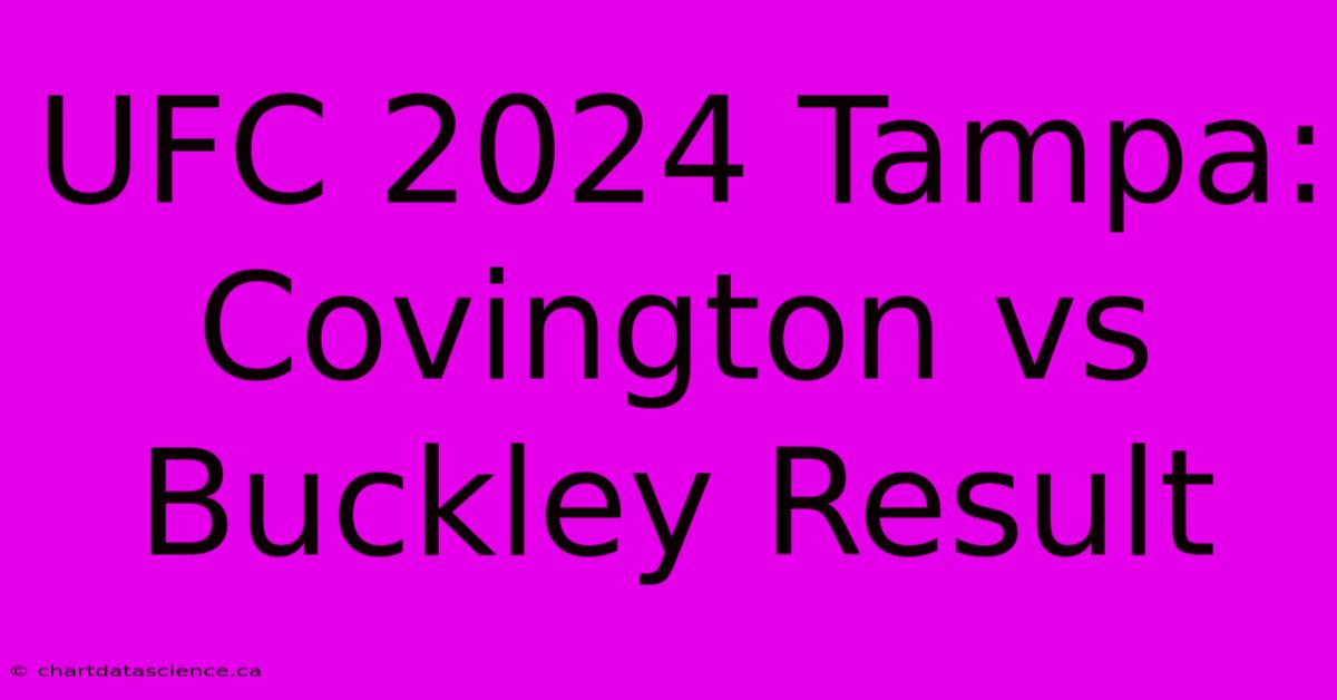 UFC 2024 Tampa: Covington Vs Buckley Result