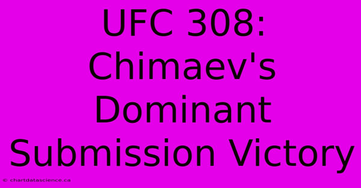 UFC 308: Chimaev's Dominant Submission Victory 