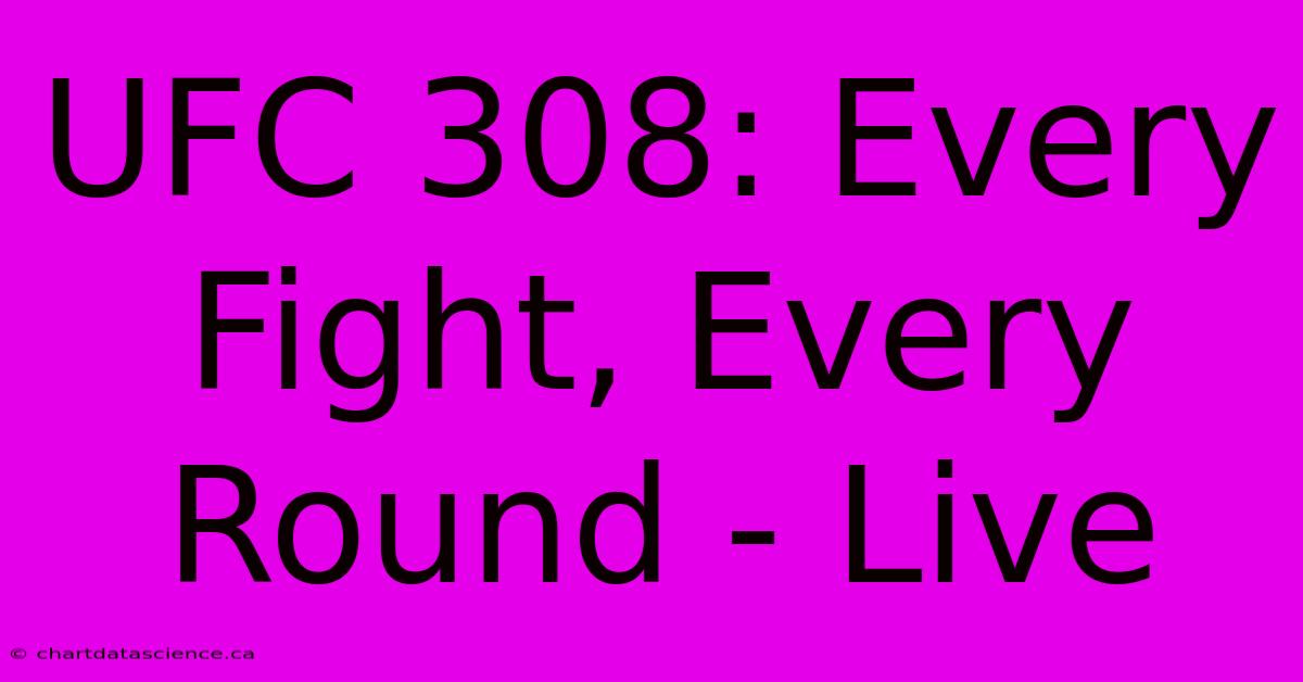 UFC 308: Every Fight, Every Round - Live