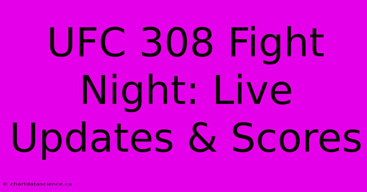 UFC 308 Fight Night: Live Updates & Scores