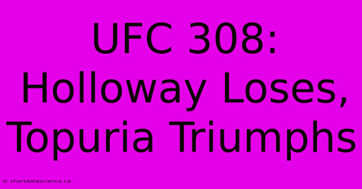 UFC 308: Holloway Loses, Topuria Triumphs